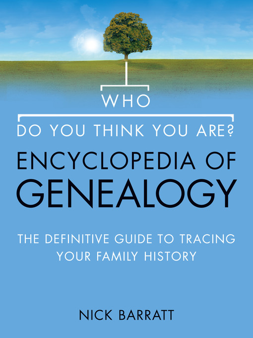 Title details for Who Do You Think You Are? Encyclopedia of Genealogy by Nick Barratt - Available